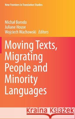 Moving Texts, Migrating People and Minority Languages Micha Borodo Juliane House Wojciech Wachowski 9789811037993