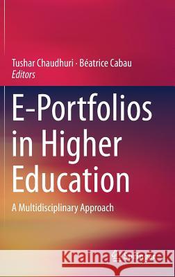 E-Portfolios in Higher Education: A Multidisciplinary Approach Chaudhuri, Tushar 9789811038020 Springer