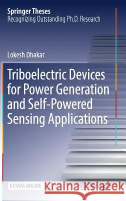 Triboelectric Devices for Power Generation and Self-Powered Sensing Applications Lokesh Dhakar 9789811038143 Springer