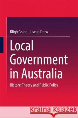 Local Government in Australia: History, Theory and Public Policy Grant, Bligh 9789811038655 Springer