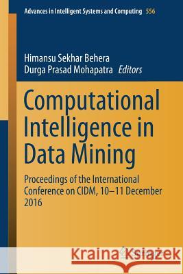Computational Intelligence in Data Mining: Proceedings of the International Conference on CIDM, 10-11 December 2016 Behera, Himansu Sekhar 9789811038730 Springer