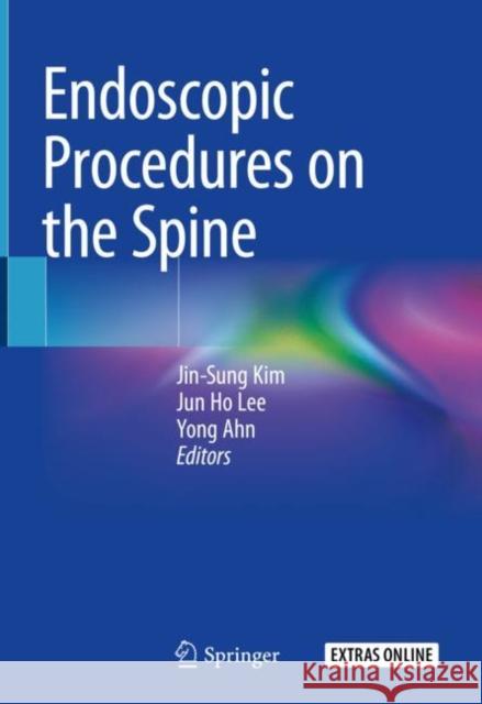 Endoscopic Procedures on the Spine Jin-Sung Kim Jun Ho Lee Yong Ahn 9789811039041