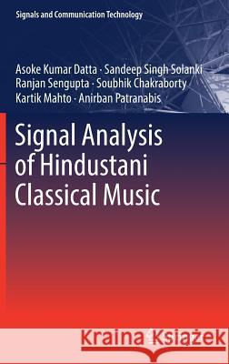 Signal Analysis of Hindustani Classical Music Asoke Kumar Datta Sandeep Singh Solanki Ranjan Sengupta 9789811039584