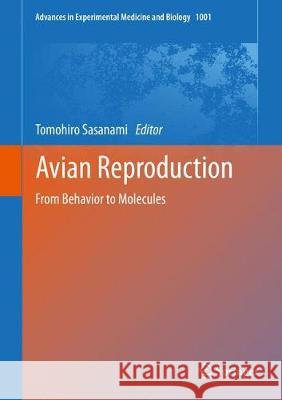 Avian Reproduction: From Behavior to Molecules Sasanami, Tomohiro 9789811039744