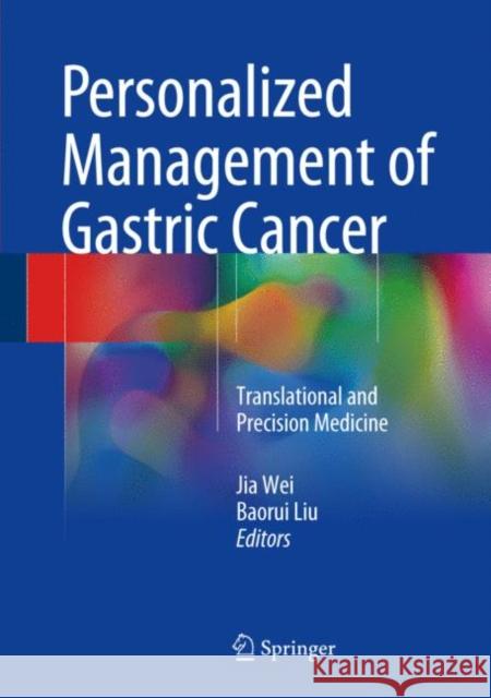 Personalized Management of Gastric Cancer: Translational and Precision Medicine Wei, Jia 9789811039775 Springer