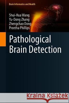 Pathological Brain Detection Yudong Zhang Zhengchao Dong Shuihua Wang 9789811040252 Springer