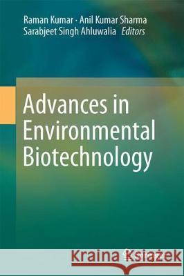 Advances in Environmental Biotechnology Raman Kumar Anil Kumar Sharma Sarabjeet Singh Ahluwalia 9789811040405 Springer