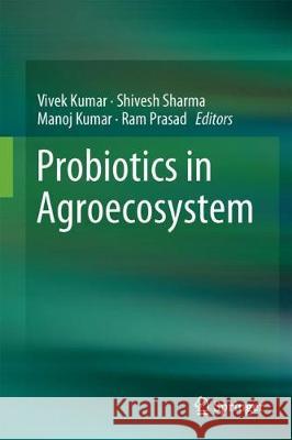 Probiotics in Agroecosystem Vivek Kumar Shivesh Sharma Manoj Kumar 9789811040580