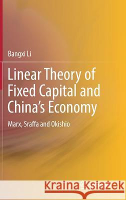 Linear Theory of Fixed Capital and China's Economy: Marx, Sraffa and Okishio Li, Bangxi 9789811040641 Springer