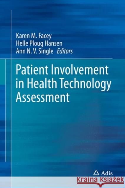Patient Involvement in Health Technology Assessment Karen Facey Helle Plou Ann Single 9789811040672 Adis