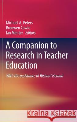A Companion to Research in Teacher Education Michael a. Peters Bronwen Cowie Ian Menter 9789811040733 Springer