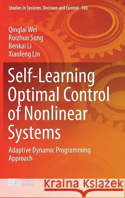 Self-Learning Optimal Control of Nonlinear Systems: Adaptive Dynamic Programming Approach Wei, Qinglai 9789811040795 Springer