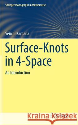 Surface-Knots in 4-Space: An Introduction Kamada, Seiichi 9789811040900