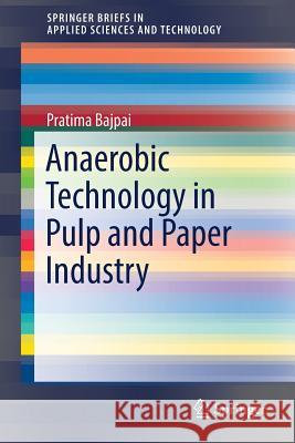 Anaerobic Technology in Pulp and Paper Industry Pratima Bajpai 9789811041297