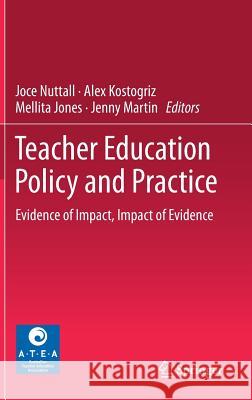 Teacher Education Policy and Practice: Evidence of Impact, Impact of Evidence Nuttall, Joce 9789811041327