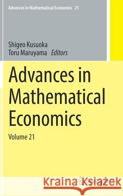 Advances in Mathematical Economics: Volume 21 Kusuoka, Shigeo 9789811041440 Springer