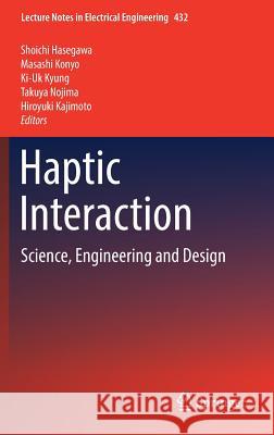 Haptic Interaction: Science, Engineering and Design Hasegawa, Shoichi 9789811041563 Springer