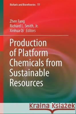 Production of Platform Chemicals from Sustainable Resources Zhen Fang Richard L. Smit Xinhua Qi 9789811041716 Springer