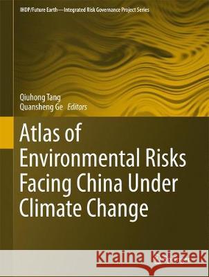 Atlas of Environmental Risks Facing China Under Climate Change Qiuhong Tang Quansheng Ge 9789811041983 Springer