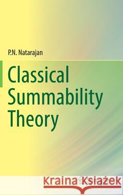 Classical Summability Theory Pinnangudi Natarajan 9789811042041 Springer