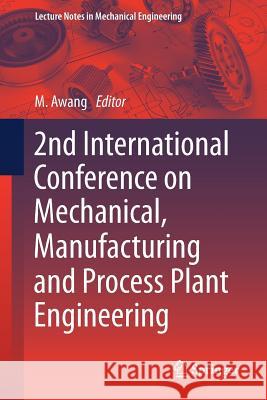 2nd International Conference on Mechanical, Manufacturing and Process Plant Engineering Mokhtar Awang 9789811042317 Springer