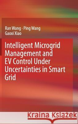 Intelligent Microgrid Management and Ev Control Under Uncertainties in Smart Grid Wang, Ran 9789811042492