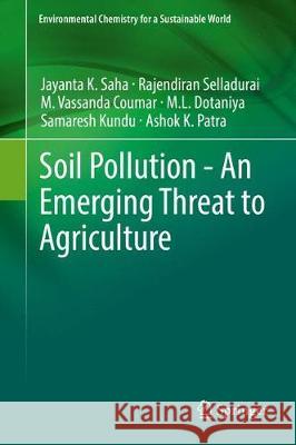 Soil Pollution - An Emerging Threat to Agriculture Jayanta Saha Rajendiran Selladurai M. V. Coumar 9789811042737