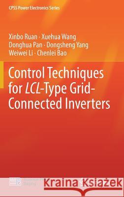 Control Techniques for LCL-Type Grid-Connected Inverters Xinbo Ruan Xuehua Wang Donghua Pan 9789811042768 Springer