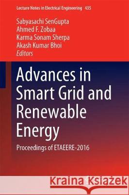 Advances in Smart Grid and Renewable Energy: Proceedings of Etaeere-2016 Sengupta, Sabyasachi 9789811042850