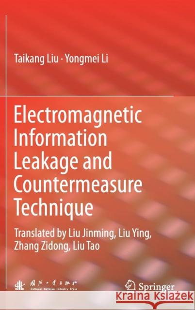 Electromagnetic Information Leakage and Countermeasure Technique: Translated by Liu Jinming, Liu Ying, Zhang Zidong, Liu Tao Liu, Taikang 9789811043512 Springer