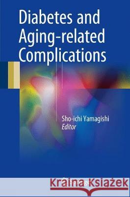 Diabetes and Aging-Related Complications Yamagishi, Sho-Ichi 9789811043758 Springer