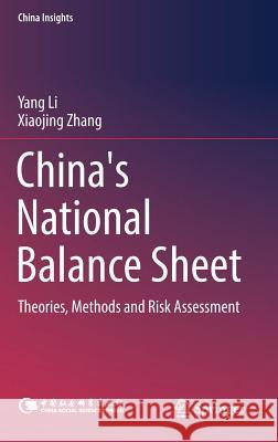 China's National Balance Sheet: Theories, Methods and Risk Assessment Li, Yang 9789811043840 Springer