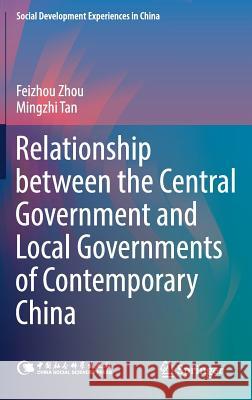 Relationship Between the Central Government and Local Governments of Contemporary China Zhou, Feizhou 9789811043871 Springer