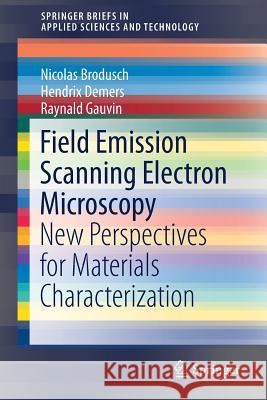 Field Emission Scanning Electron Microscopy: New Perspectives for Materials Characterization Brodusch, Nicolas 9789811044328 Springer