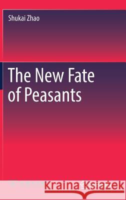 The New Fate of Peasants Shukai Zhao 9789811044380 Springer