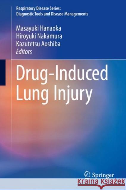 Drug-Induced Lung Injury Hiroyuki Nakamura Kazutetsu Aoshiba Masayuki Hanaoka 9789811044656