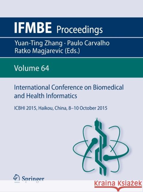 International Conference on Biomedical and Health Informatics: Icbhi 2015, Haikou, China, 8-10 October 2015 Zhang, Yuan-Ting 9789811045042