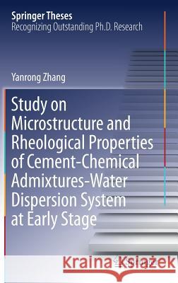 Study on Microstructure and Rheological Properties of Cement-Chemical Admixtures-Water Dispersion System at Early Stage Yanrong Zhang 9789811045691 Springer