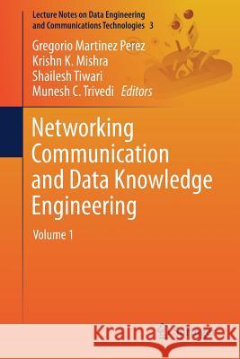 Networking Communication and Data Knowledge Engineering: Volume 1 Perez, Gregorio Martinez 9789811045844 Springer