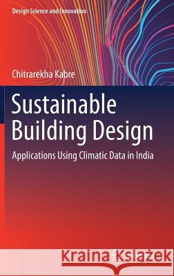 Sustainable Building Design: Applications Using Climatic Data in India Kabre, Chitrarekha 9789811046179 Springer