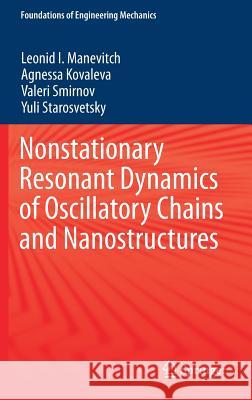 Nonstationary Resonant Dynamics of Oscillatory Chains and Nanostructures Leonid I. Manevitch Agnessa Kovaleva Valery Smirnov 9789811046650