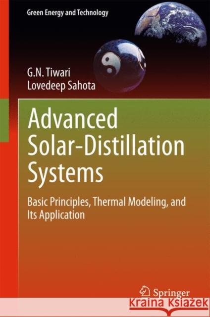 Advanced Solar-Distillation Systems: Basic Principles, Thermal Modeling, and Its Application Tiwari, G. N. 9789811046711 Springer
