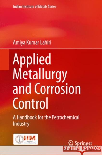 Applied Metallurgy and Corrosion Control: A Handbook for the Petrochemical Industry Lahiri, Amiya Kumar 9789811046834 Springer