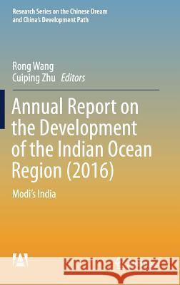 Annual Report on the Development of the Indian Ocean Region (2016): Modi's India Wang, Rong 9789811046926