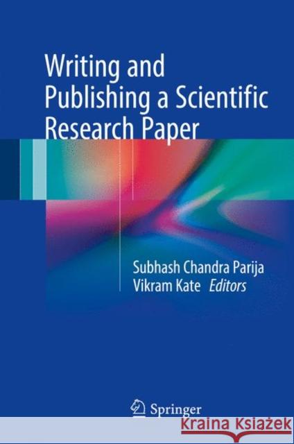 Writing and Publishing a Scientific Research Paper Subhash Chandra Parija Vikram Kate 9789811047190