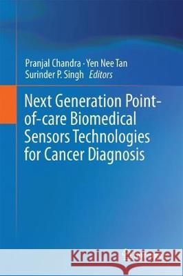 Next Generation Point-Of-Care Biomedical Sensors Technologies for Cancer Diagnosis Chandra, Pranjal 9789811047251 Springer