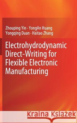 Electrohydrodynamic Direct-Writing for Flexible Electronic Manufacturing Zhouping Yin Yongan Huang Yongqing Duan 9789811047589 Springer
