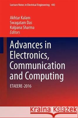 Advances in Electronics, Communication and Computing: Etaeere-2016 Kalam, Akhtar 9789811047640 Springer