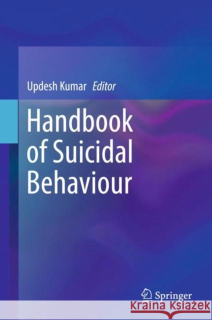 Handbook of Suicidal Behaviour Updesh Kumar 9789811048159