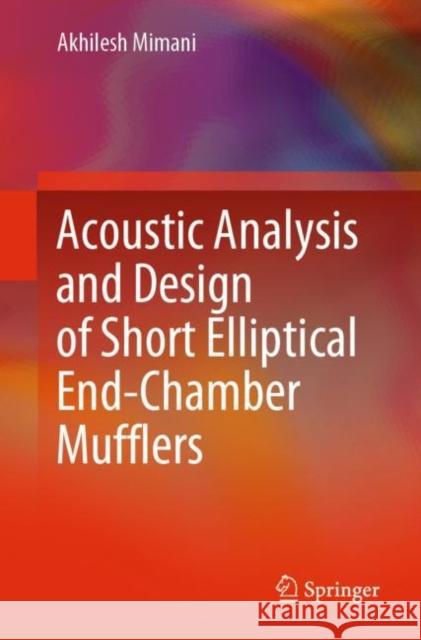 Acoustic Analysis and Design of Short Elliptical End-Chamber Mufflers Mimani, Akhilesh 9789811048272 Springer